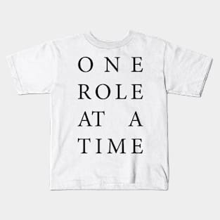 One role at a time Kids T-Shirt